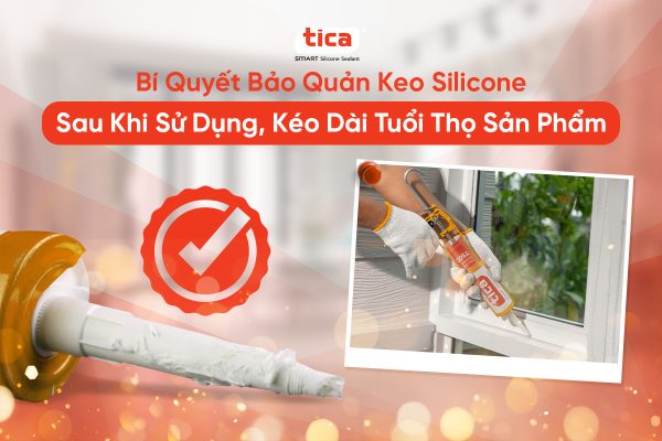 Bí Quyết Bảo Quản Keo Silicone Sau Khi Sử Dụng, Kéo Dài Tuổi Thọ Sản Phẩm