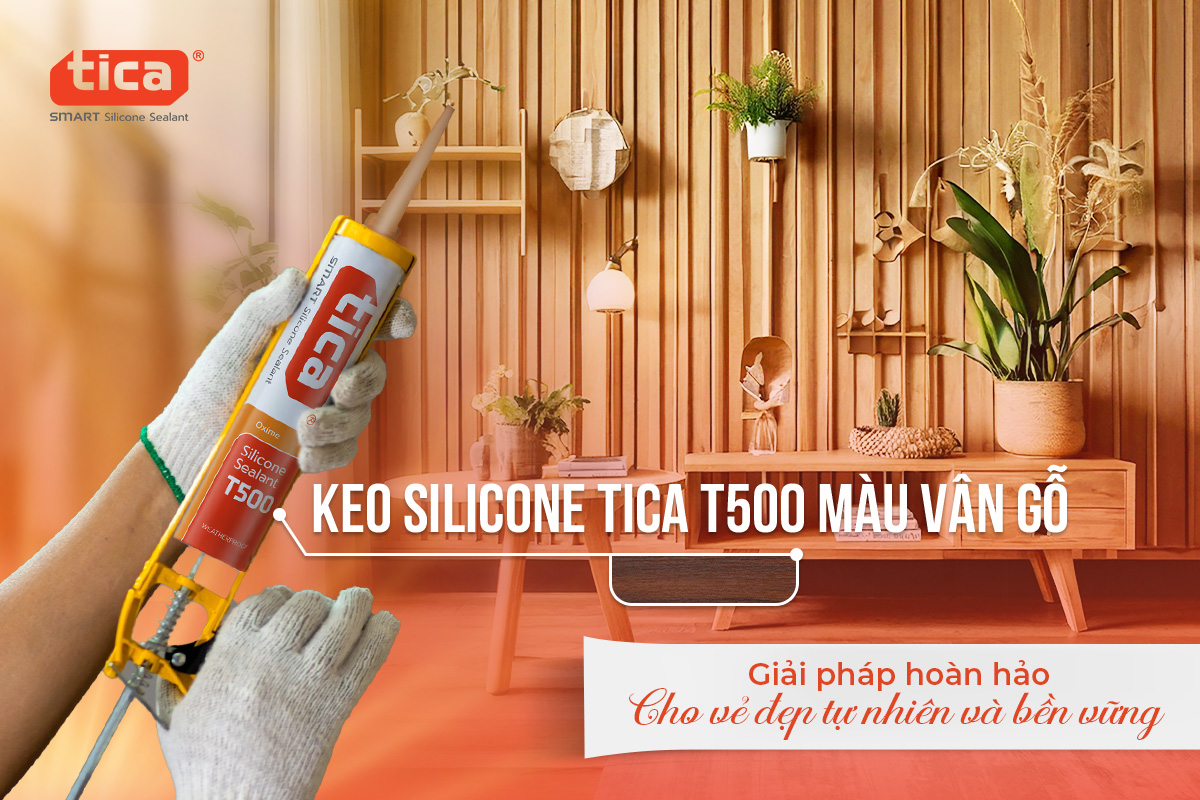 Keo Silicone Tica T500 màu vân gỗ: Giải pháp hoàn hảo cho vẻ đẹp tự nhiên và bền vững