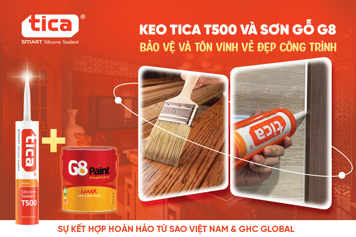 Keo Silicone Tica T500 và Sơn gỗ G8: Sự kết hợp hoàn hảo từ Sao Việt Nam & GHC Global, bảo vệ và tôn vinh vẻ đẹp công trình