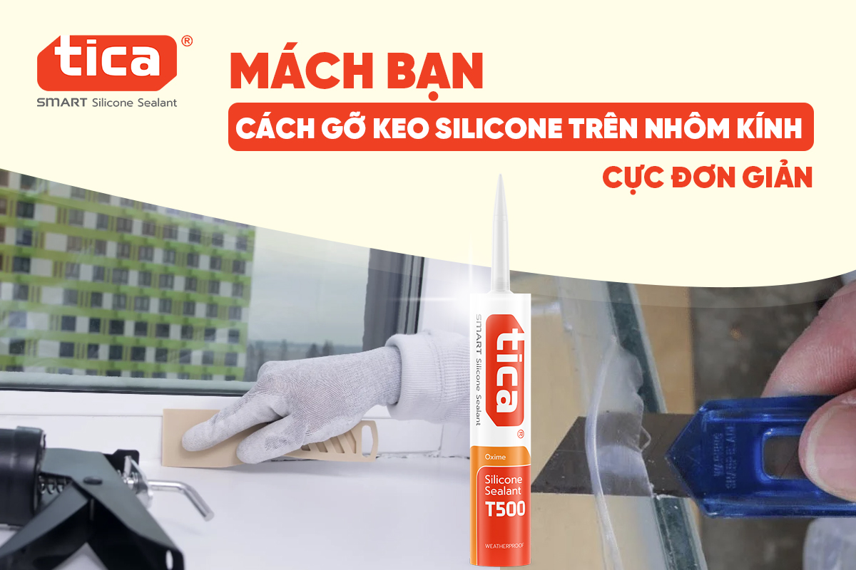 Mách bạn cách gỡ keo silicone trên nhôm kính cực đơn giản