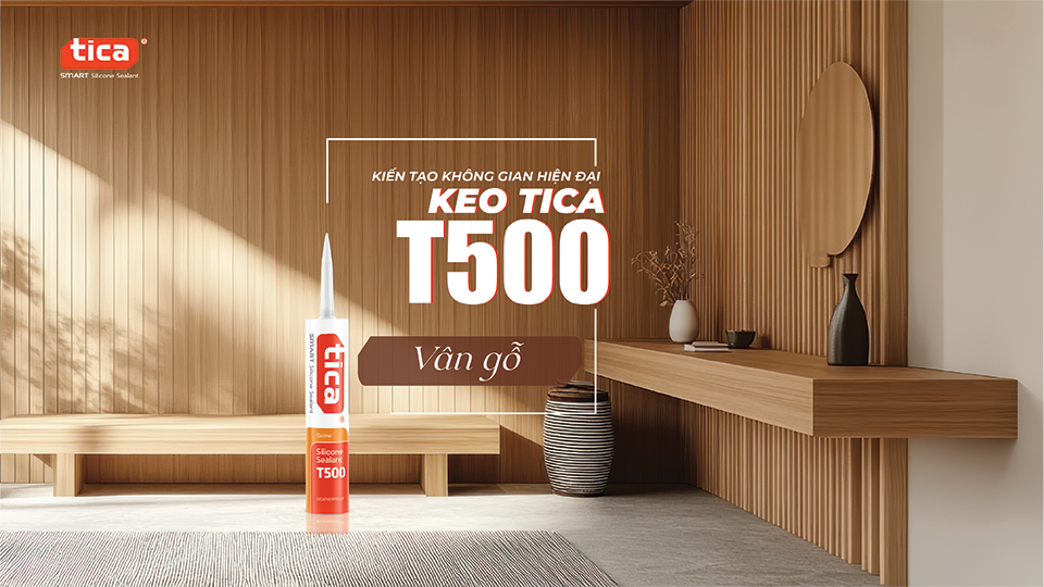 Kiến Tạo Không Gian Hiện Đại Với Keo Silicone Tica T500 Vân Gỗ