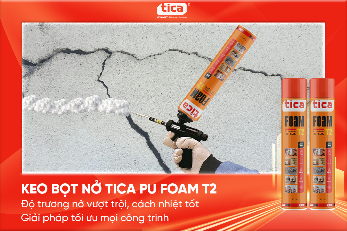 Keo bọt nở Tica PU Foam T2 – Độ trương nở vượt trội, cách nhiệt tốt – Giải pháp tối ưu mọi công trình