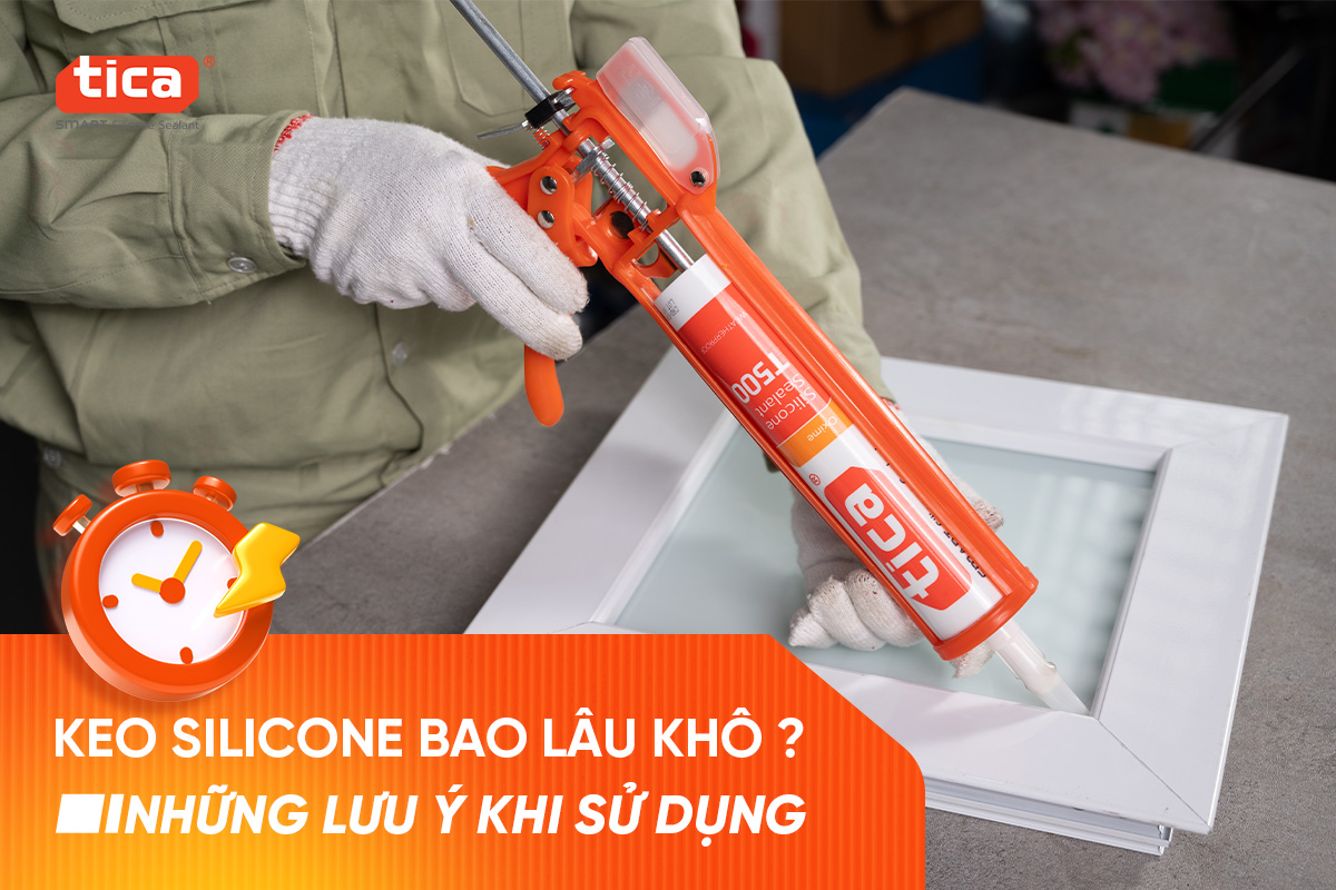 Keo silicone bao lâu khô? Những lưu ý khi sử dụng