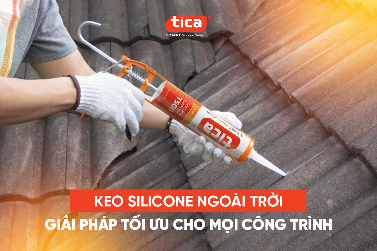 Keo silicone ngoài trời – giải pháp tối ưu cho mọi công trình