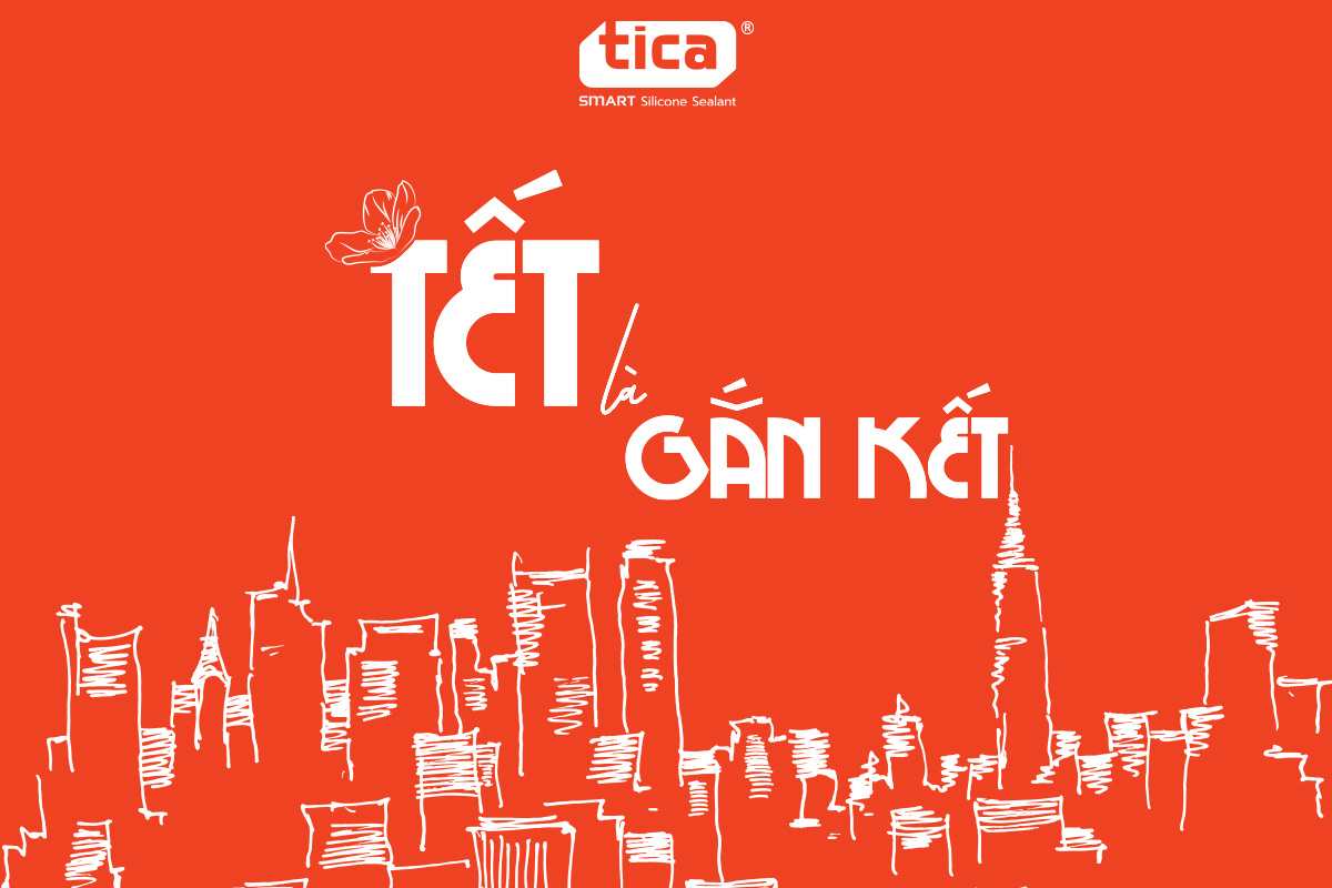 Tica Silicone – Tết là gắn kết Cảm ơn vì đã gắn kết cùng Tica trên hành trình Thịnh Vượng
