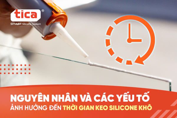 Nguyên nhân và các yếu tố ảnh hưởng đến thời gian keo silicone khô