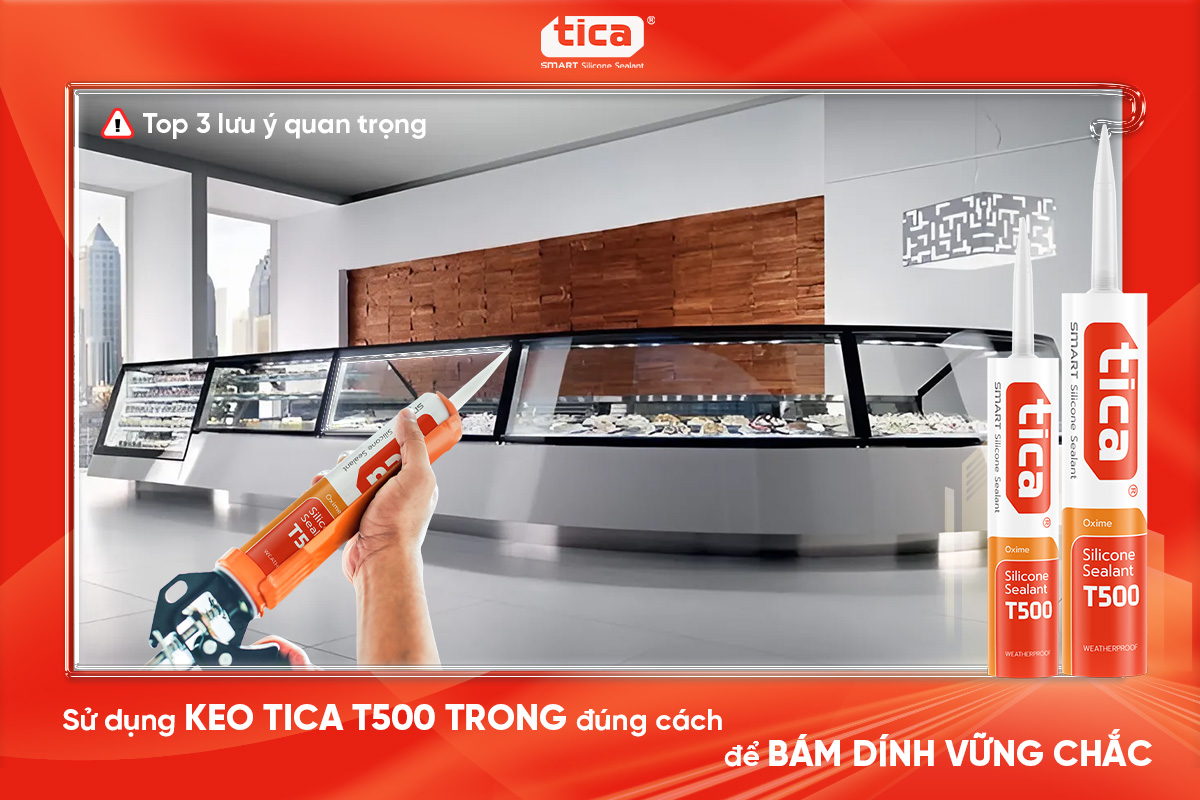 Sử dụng keo Tica T500 trong đúng cách để bám dính vững chắc +Top 3 lưu ý quan trọng